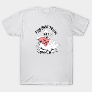 too fast to live T-Shirt